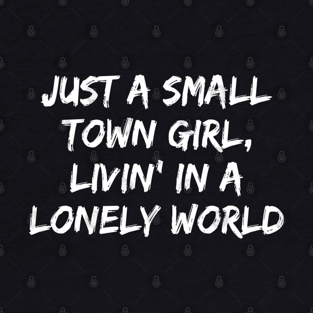 Just A Small Town Girl Livin' In A Lonely World by rainoree